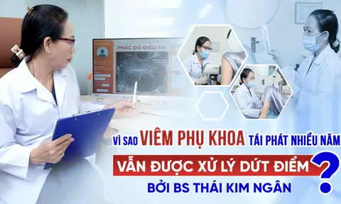 Vì sao viêm phụ khoa tái phát nhiều năm vẫn được xử lý dứt điểm dưới phác đồ cá nhân hóa của BS Thái Kim Ngân?