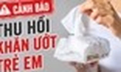 Nóng: Thu hồi khăn ướt trẻ em, bác sĩ da liễu đưa ra cảnh báo