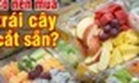Có nên mua trái cây cắt sẵn không?